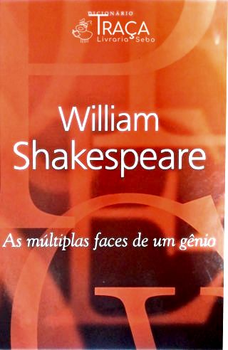 William Shakespeare - As Múltiplas Faces De Um Gênio