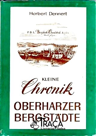 Kleine Chronik Der Oberharzer Bergstadte Und Ihres Erzbergbaus