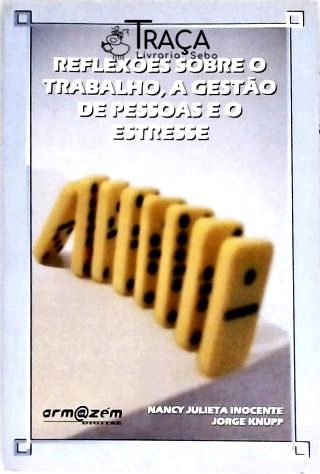 Reflexões Sobre o Trabalho, a Gestão de Pessoas e o Estresse