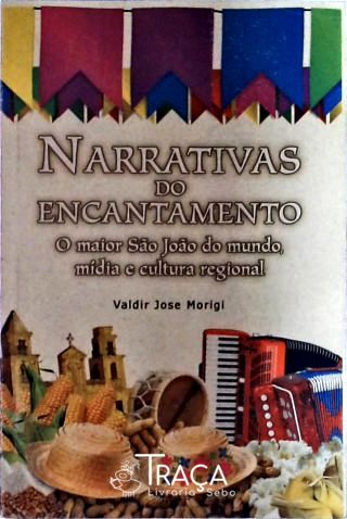 Narrattivas do Encantamento. o Maior São João do Mundo, Mídia e Cultura Regional