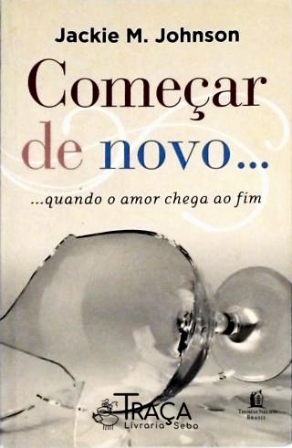 Começar de Novo - Quando o Amor Chega Ao Fim