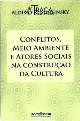 Conflitos, Meio Ambiente e Atores Sociais Na Construção da Cultura