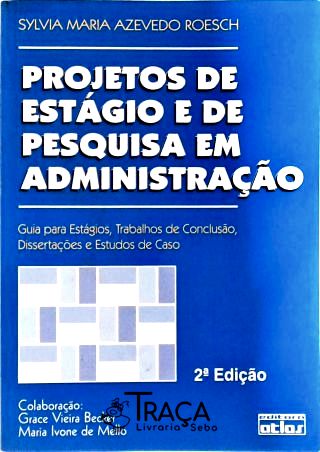 Projetos de Estágio e de Pesquisa em Administração