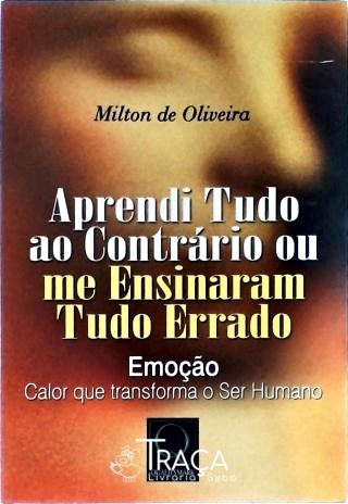 Aprendi Tudo Ao Contrário Ou Me Ensinaram Tudo Errado