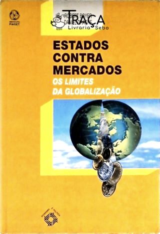 Estados Contra Mercados - os Limites da Globalização