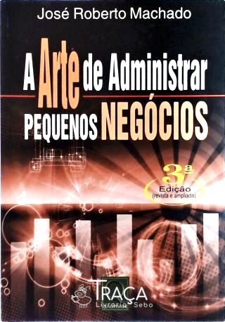 A Arte de Administrar Pequenos Negócios