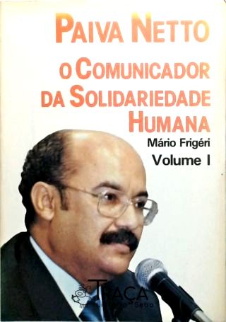 Paiva Netto o Comunicador da Solidariedade Humana