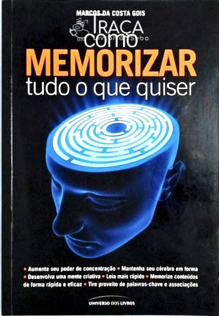 Como Memorizar Tudo o Que Quiser