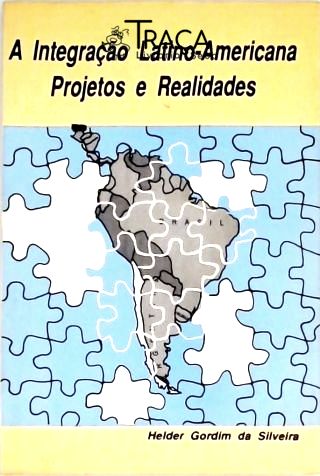 A Integração Latino-americana: Projetos e Realidades