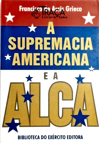 A Supremacia Americana e a Alca