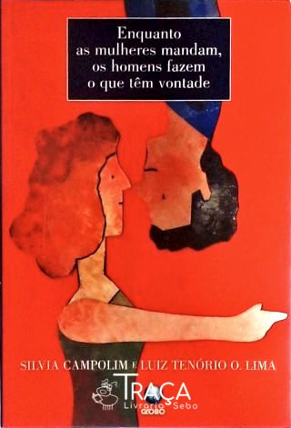 Enquanto as Mulheres Mandam, os Homens Fazem o Que Têm Vontade