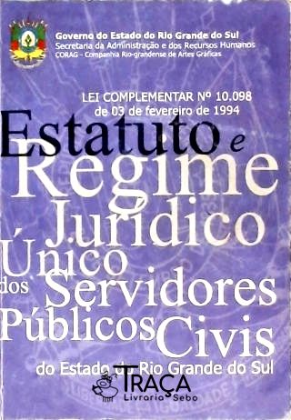 Estatuto e Regime Jurídico Único dos Servidores Públicos Civis do Estado do Rio Grande do Sul