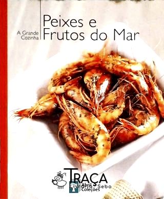 A Grande Cozinha - Peixes e Frutos do Mar