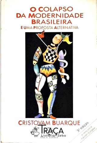 O Colapso Da Modernidade Brasileira E Uma Proposta Alternativa