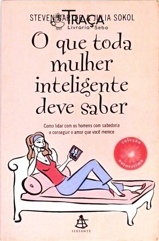 O Que Toda Mulher Inteligente Deve Saber