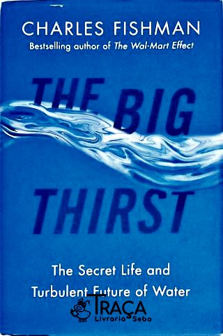 The Big Thirst - The Secret Life And Turbulent Future Of Water