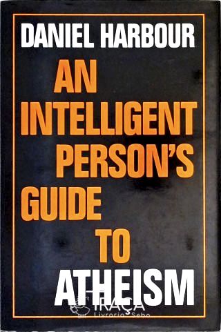An Intelligent Persons Guide to Atheism