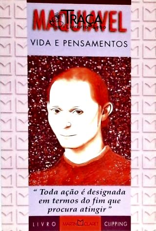 Maquiavel - Vida e Pensamentos