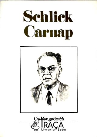 Os Pensadores - Schlick  - Rudolf Carnap