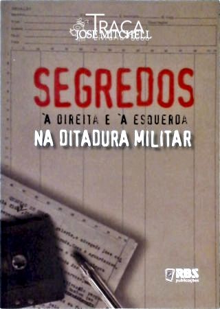 Segredos À Direita E À Esquerda Na Ditadura Militar