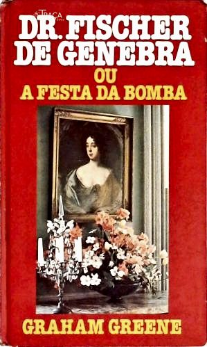 Dr. Fischer de Genebra Ou a Festa da Bomba