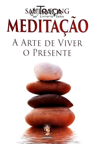 Meditação - a Arte de Viver o Presente