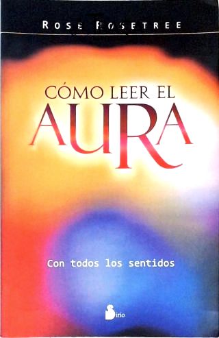 Como Leer El Aura Con Todos Los Sentidos