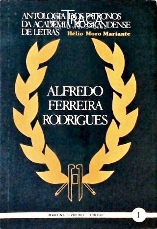 Antologia dos Patronos da Academia Rio-grandese de Letras - Alfredo Ferreira Rodrigues