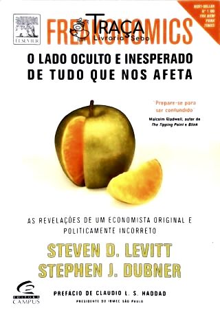 Freakonomics - o Lado Oculto e Inesperado de Tudo Que Nos Afeta