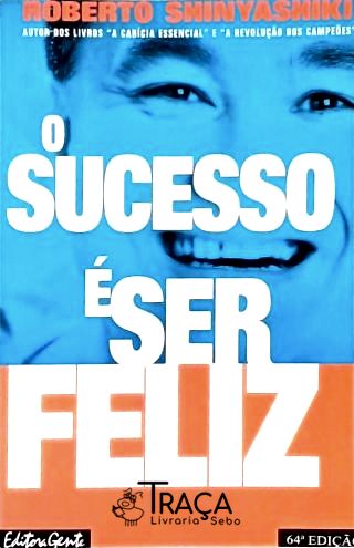 O Sucesso É Ser Feliz