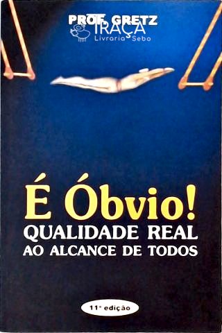 É Óbvio! Qualidade Real Ao Alcance de Todos