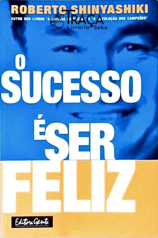 O Sucesso É Ser Feliz