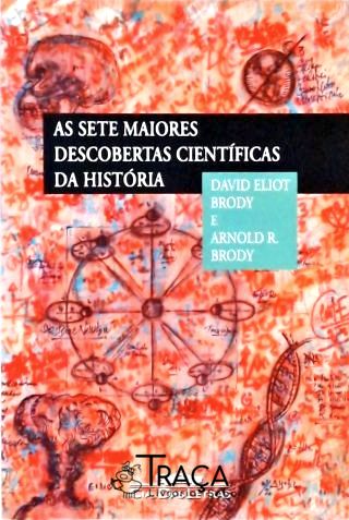 As Sete Maiores Descobertas Científicas da História e Seus Autores