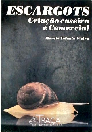 Escargots - Criação Doméstica e Comercial