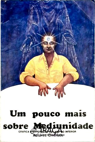 Um Pouco Mais Sobre Mediunidade