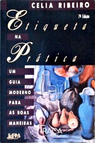 Etiqueta Na Prática - Um Guia Moderno para as Boas Maneiras