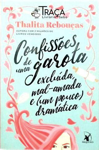 Confissões de Uma Garota Excluída, Mal-amada e (um Pouco) Dramática