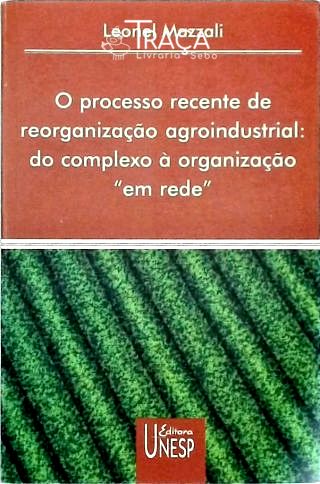 O Processo Recente de Reorganização Agroindustrial