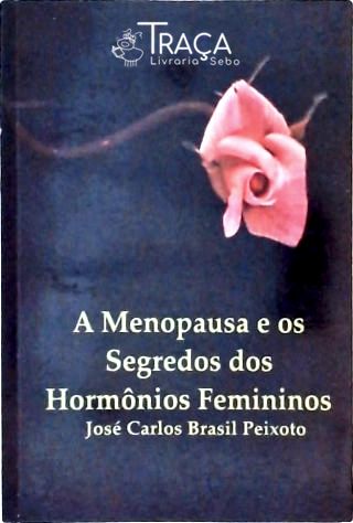 A Menopausa e os Segredos dos Hormônios Femininos