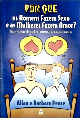 Por Que os Homens Fazem Sexo e as Mulheres Fazem Amor?