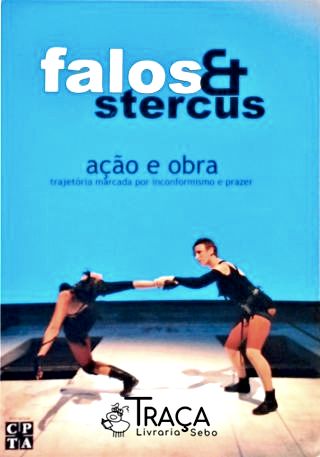 Falos e Stercus - Ação e Obra