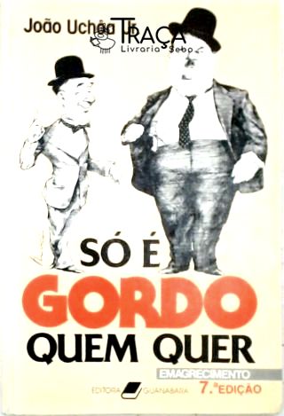Só É Gordo Quem Quer