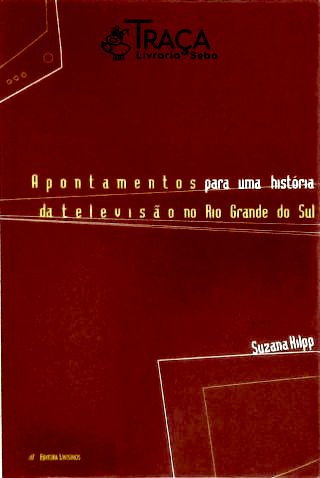 Apontamentos para Uma História da Televisão No Rio Grande do Sul