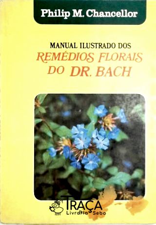 Manual Ilustrado dos Remédios Florais do Dr. Bach