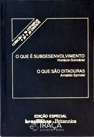 O Que É Subdesenvolvimento - o Que São Ditaduras