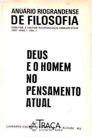 Anuário Riograndense de Filosofia Ano I - Deus e o Homem No Pensamento Atual
