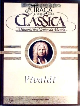 A História dos Gênios da Música Clássica - Vivaldi