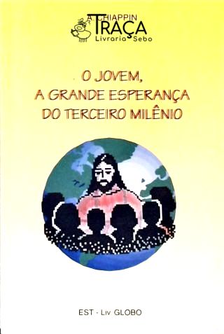 O Jovem, a Grande Esperança do Terceiro Milênio