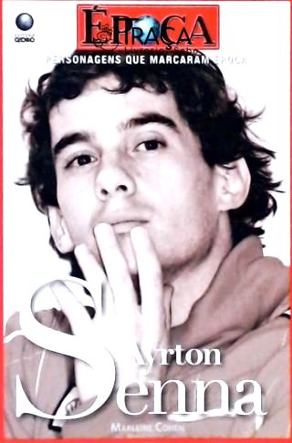 Personagens Que Marcaram Época - Ayrton Senna