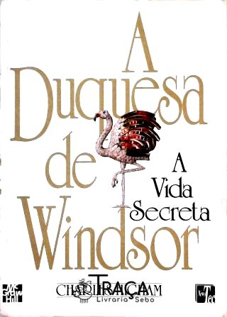 A Vida Secreta da Duquesa de Windsor